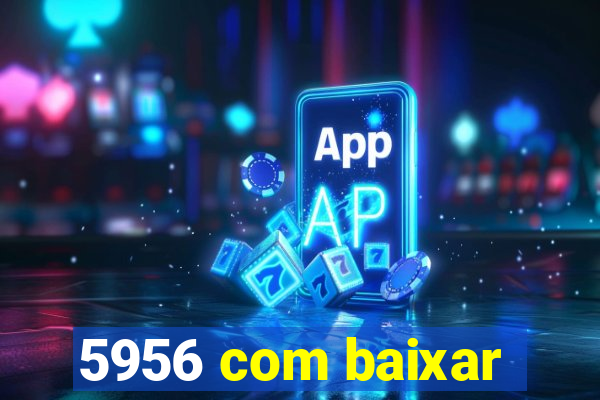 5956 com baixar